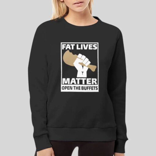 Fat Lives Matter Open The Buffets Shirt