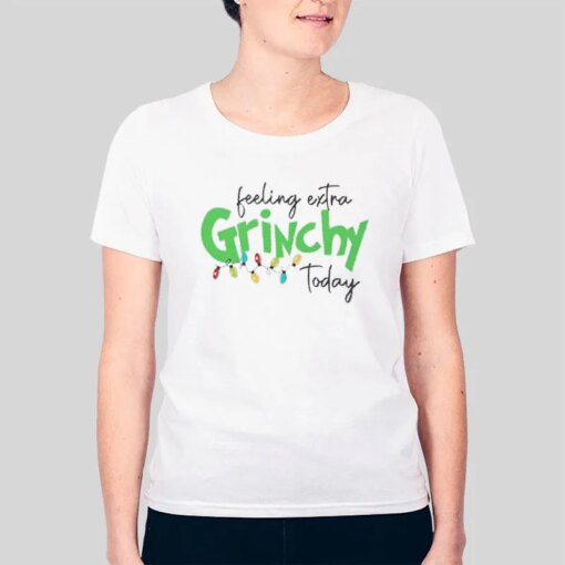 Feeling Extra Grinchy Today Funny Christmas Shirt