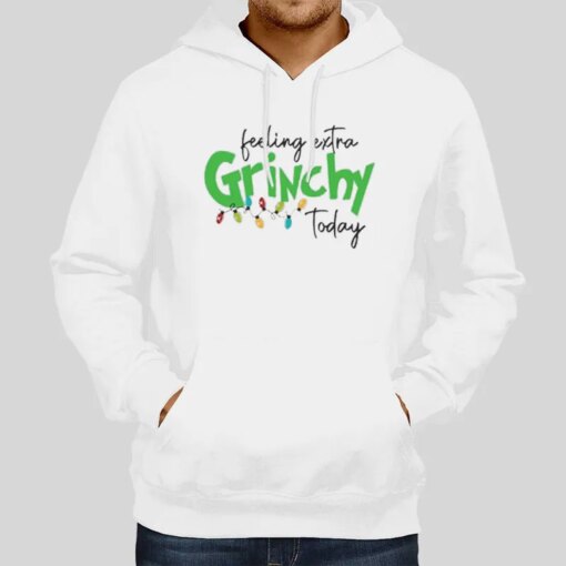 Feeling Extra Grinchy Today Funny Christmas Shirt