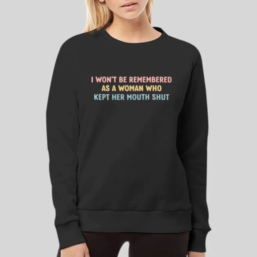 Feminist I Won’t Be Remembered As A Woman Shirt