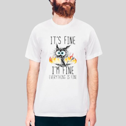 Fire Cat It’s Fine I’m Fine Everything Is Fine Shirt