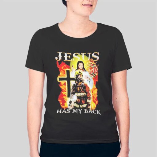 Firefighter Jesus Has My Back T Shirt