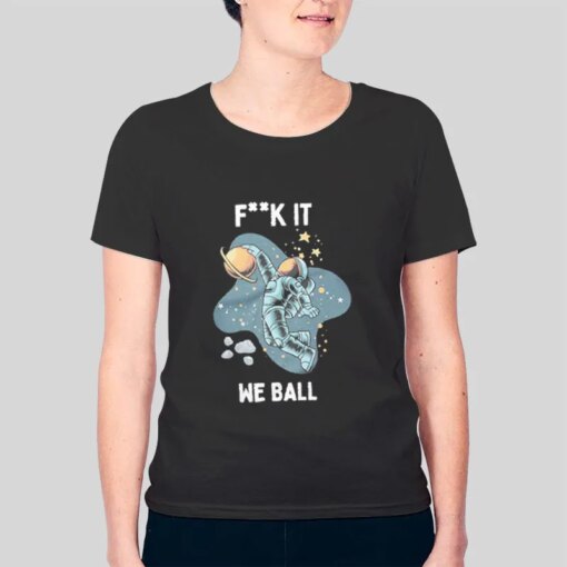 Fk It We Ball Astronaut Space Shirt