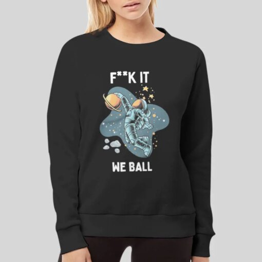 Fk It We Ball Astronaut Space Shirt