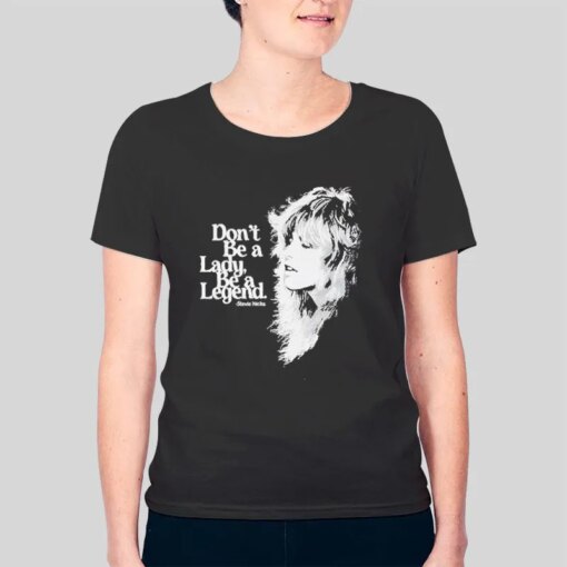 Fleetwood Mac Don’t Be a Lady Be a Legend Shirt