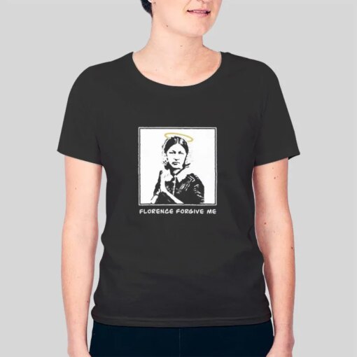 Florence Forgive Me Nurse Life Rn Merchandise Shirt