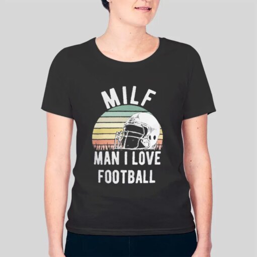 Football Milf Man I Love Football Funny Shirt