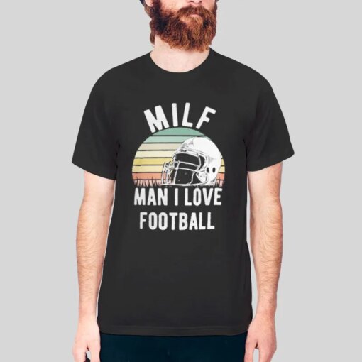 Football Milf Man I Love Football Funny Shirt