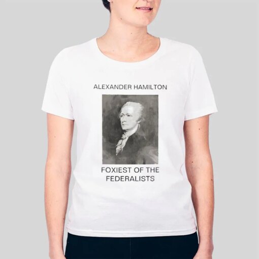 Foxiest of the Federalists Alexander Hamilton T Shirt