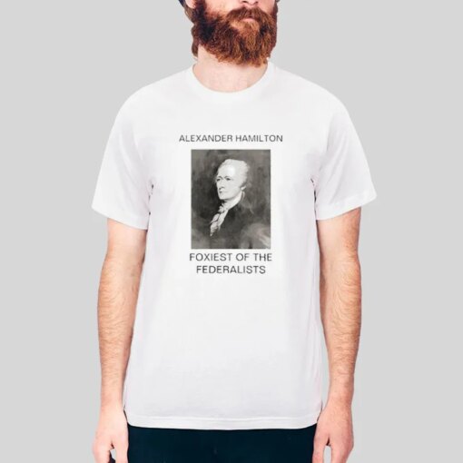 Foxiest of the Federalists Alexander Hamilton T Shirt