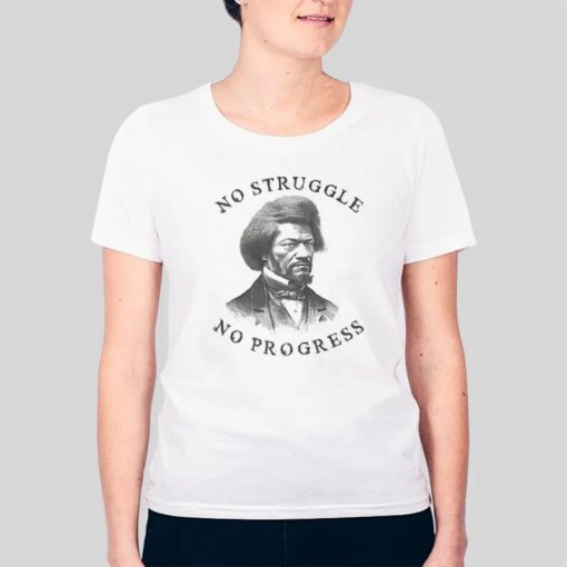 Frederick Douglass Quote No Struggle No Progress Shirt