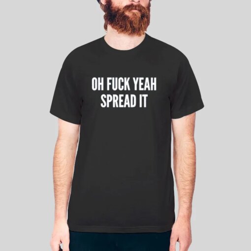 Fuck Yeah Spread It Fun Meme Shirt