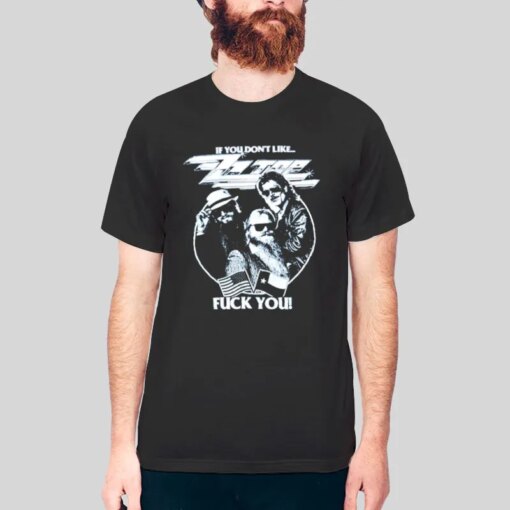 Fuck You If You Don’t Like Zz Top Shirts