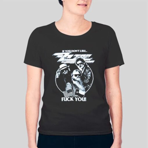 Fuck You If You Don’t Like Zz Top Shirts