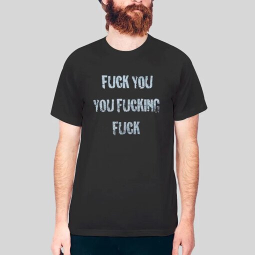 Fuck You You Fucking Fuck Short Sleeve Unisex T Shirt