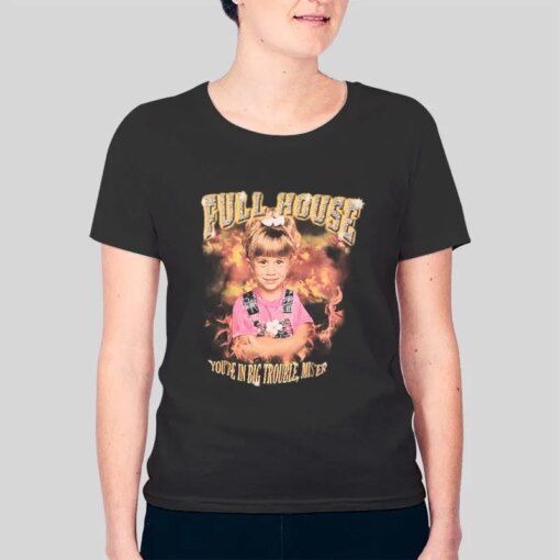 Full House You’re In Big Trouble Mister Shirt