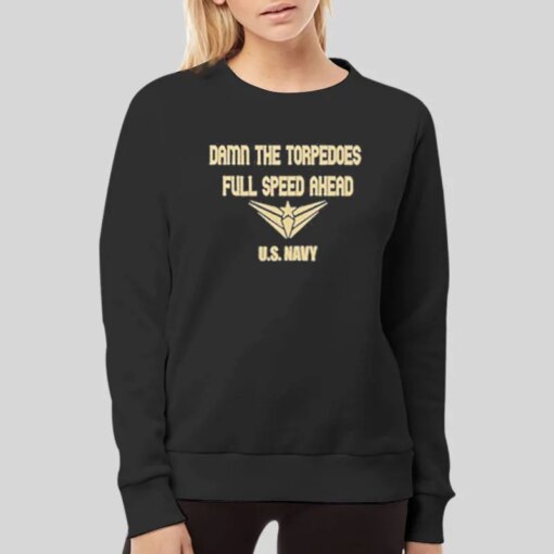 Full Speed Ahead Navy Damn The Torpedoes Shirt