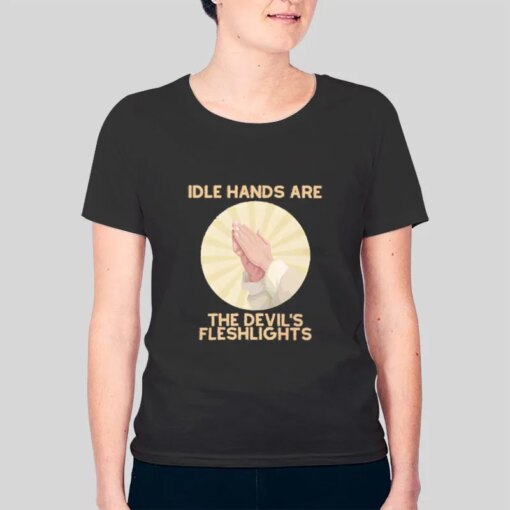 Fundie Fridays Idle Hands Shirt