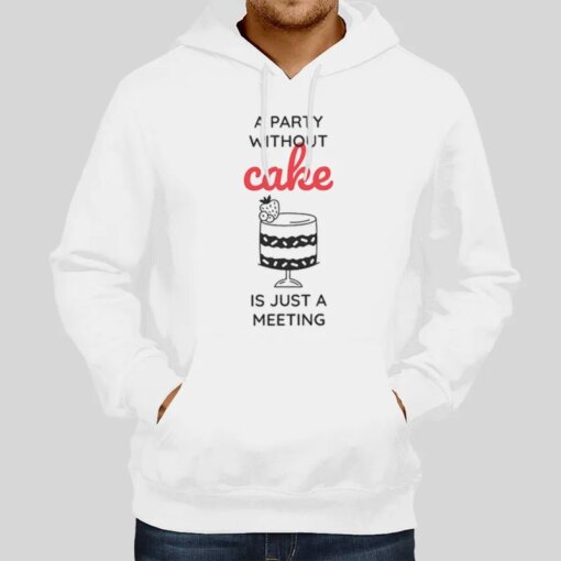 Funny A Party Without Cake Is Really Just A Meeting Shirts