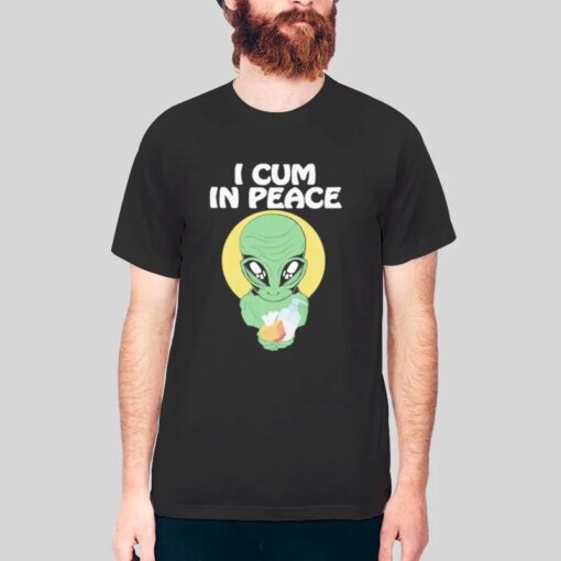 Funny Alien I Cum In Peace Shirt