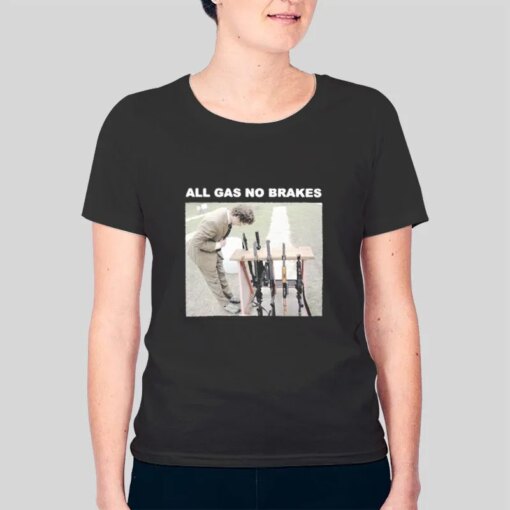 Funny All Gas No Brakes Shirt