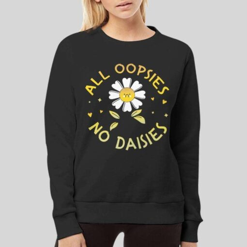 Funny All Oopsies No Daisies Shirt