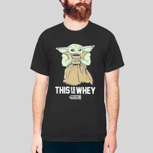 Funny Baby Yoda This Is The Whey Shirt