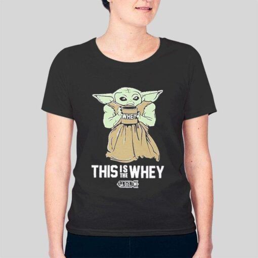 Funny Baby Yoda This Is The Whey Shirt