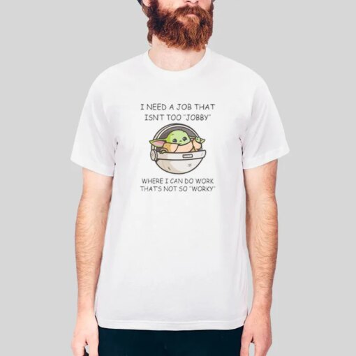 Funny Baby Yoda Work Meme Shirt