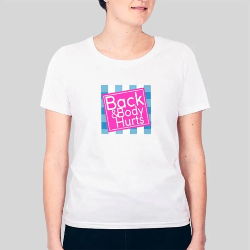 Funny Back And Body Hurts Shirt