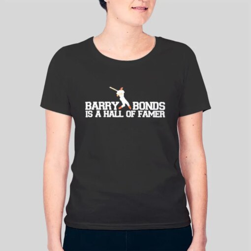 Funny Barry Bonds Is A Hall Of Famer Shirt