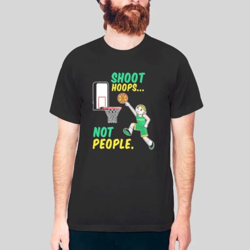 Funny Basketball Lovers Shoot Hoops Not People Shirt