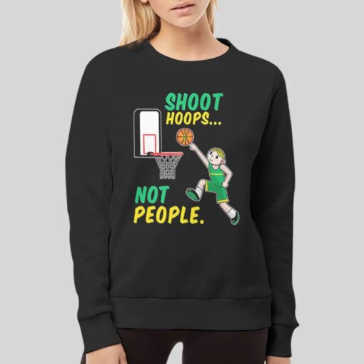 Funny Basketball Lovers Shoot Hoops Not People Shirt