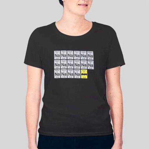 Funny Batman Na Na Na Sodium Periodic Table T Shirt