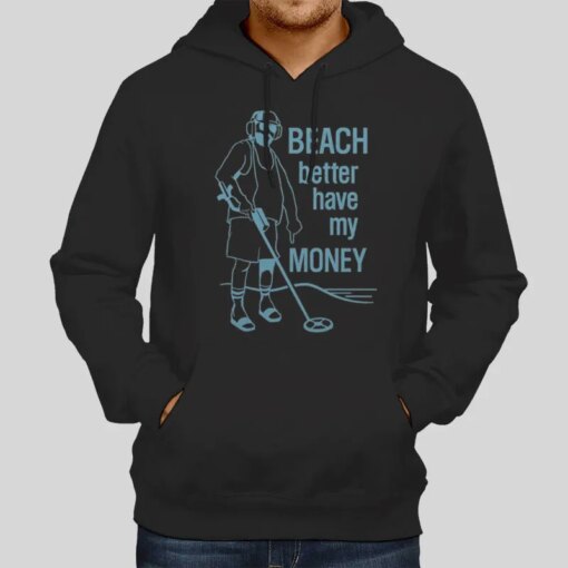 Funny Beach Better Have My Money Shirt