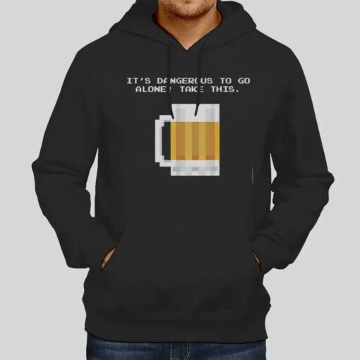 Funny Beer It’s Dangerous To Go Alone Take This Shirt