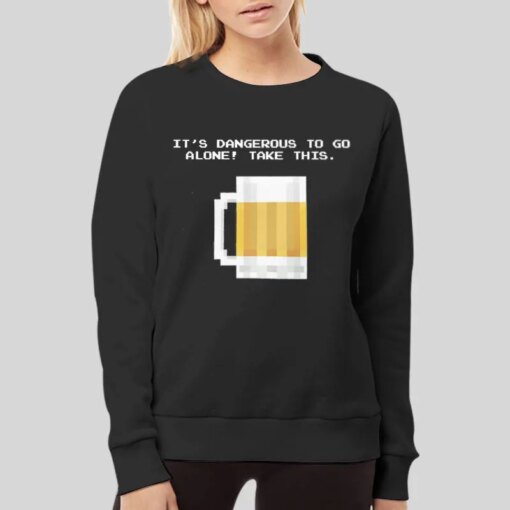 Funny Beer It’s Dangerous To Go Alone Take This Shirt