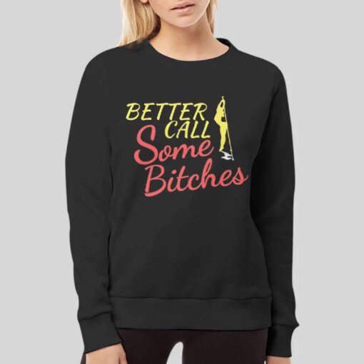 Funny Better Call Some Bitches Shirt