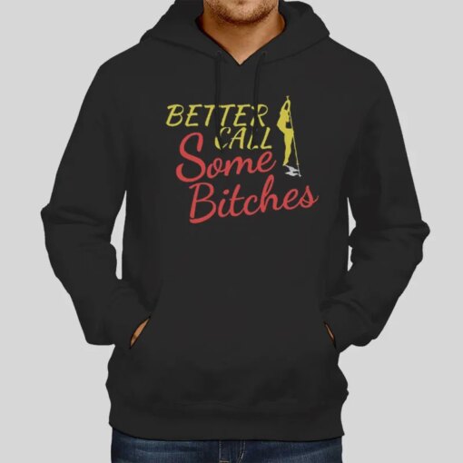 Funny Better Call Some Bitches Shirt