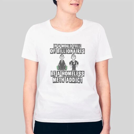 Funny Billionaire Homeless Sarcastic Shirt