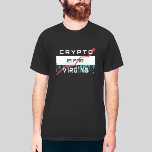 Funny Bitcoin Crypto Is For Virgins Shirt