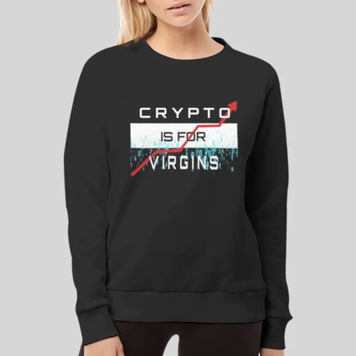 Funny Bitcoin Crypto Is For Virgins Shirt