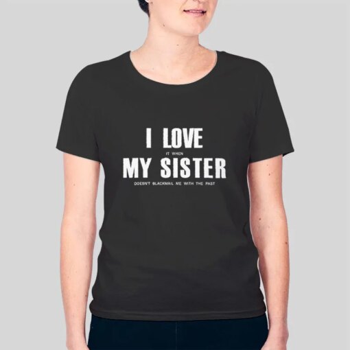 Funny Black Mail My Sister Shirt