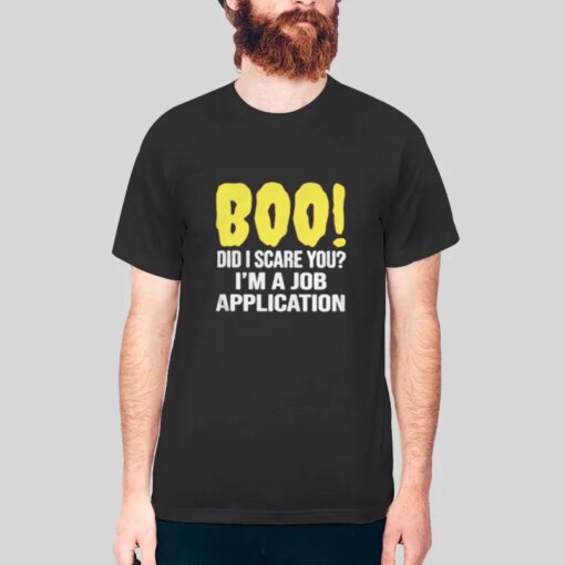 Funny Boo A Job Application Shirt