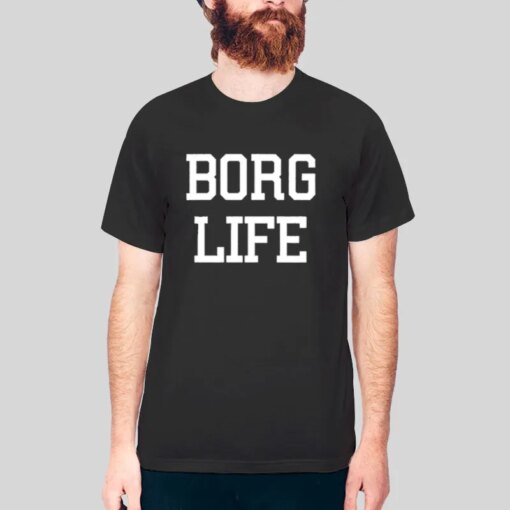 Funny Borg Life Shirt