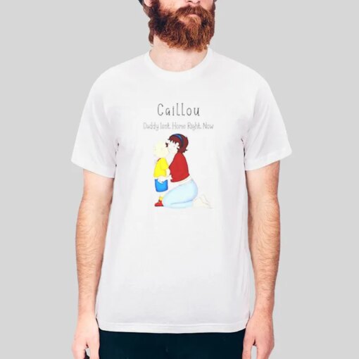 Funny Caillou Daddy’s Not Home Shirt