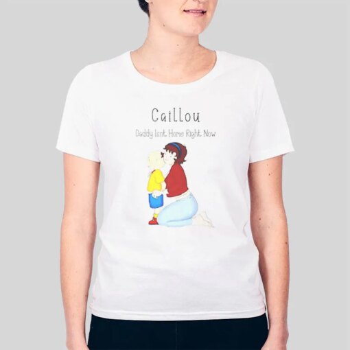 Funny Caillou Daddy’s Not Home Shirt