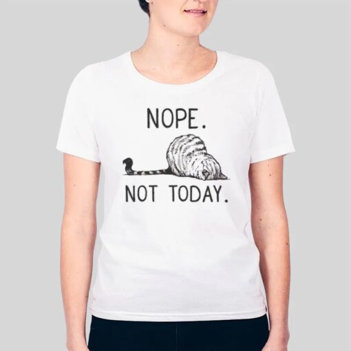 Funny Cat Nope Not Today Shirt