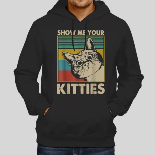 Funny Cat Show Me Your Kitties T Shirt