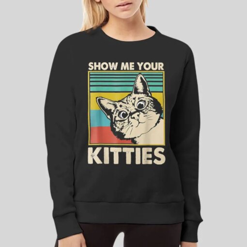 Funny Cat Show Me Your Kitties T Shirt